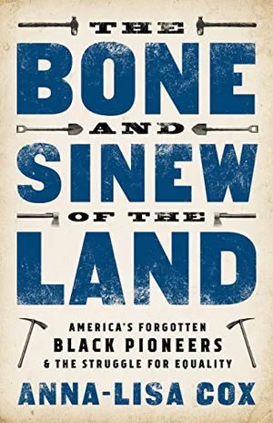 Preview thumbnail for 'The Bone and Sinew of the Land: America's Forgotten Black Pioneers and the Struggle for Equality
