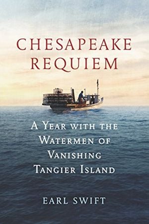 Preview thumbnail for 'Chesapeake Requiem: A Year with the Watermen of Vanishing Tangier Island