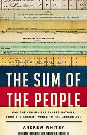 Preview thumbnail for 'The Sum of the People: How the Census Has Shaped Nations, from the Ancient World to the Modern Age