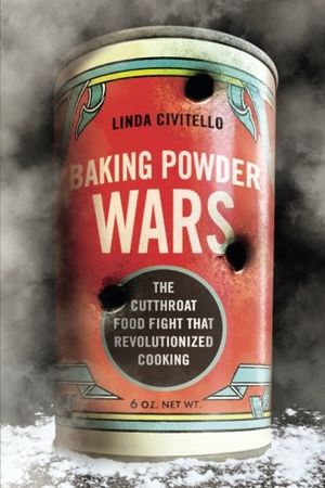 Preview thumbnail for 'Baking Powder Wars: The Cutthroat Food Fight that Revolutionized Cooking (Heartland Foodways)