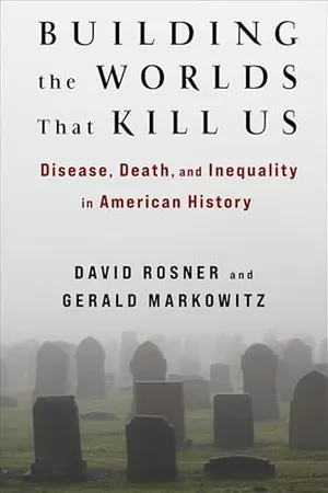 Preview thumbnail for 'Building the Worlds That Kill Us: Disease, Death, and Inequality in American History