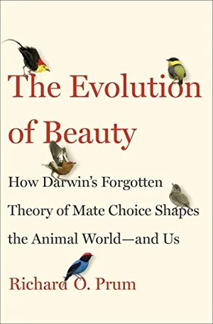 Preview thumbnail for 'The Evolution of Beauty: How Darwin's Forgotten Theory of Mate Choice Shapes the Animal World - and Us