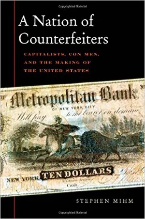 Preview thumbnail for 'A Nation of Counterfeiters: Capitalists, Con Men, and the Making of the United States