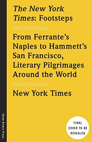 Preview thumbnail for 'The New York Times: Footsteps: From Ferrante's Naples to Hammett's San Francisco, Literary Pilgrimages Around the World