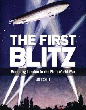 Preview thumbnail for The First Blitz: Bombing London in the First World War (General Military)