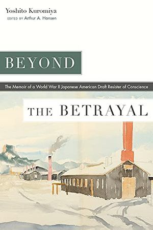 Preview thumbnail for 'Beyond the Betrayal: The Memoir of a World War II Japanese American Draft Resister of Conscience