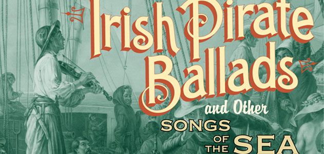 Irish Pirate Ballads and other Songs of the Sea
