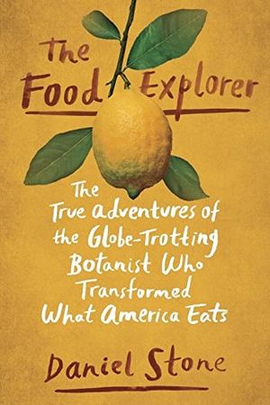 Preview thumbnail for 'The Food Explorer: The True Adventures of the Globe-Trotting Botanist Who Transformed What America Eats