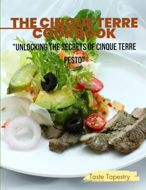 Cinque Terre Cookbook: Unlocking the secrets of cinque terre recipes. (Taste Tapestry Wanderlust)