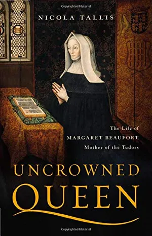 Preview thumbnail for 'Uncrowned Queen: The Life of Margaret Beaufort, Mother of the Tudors