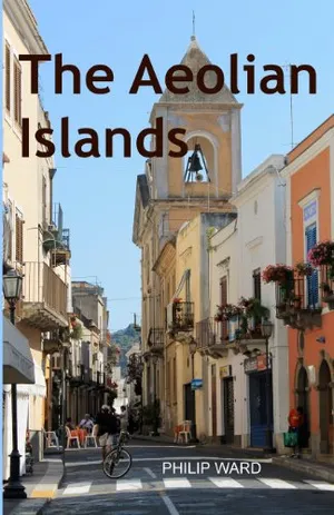 The Aeolian Islands: The Original History and an Exploration of the Islands