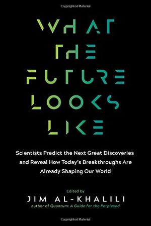 Preview thumbnail for 'What the Future Looks Like: Scientists Predict the Next Great Discoveries―and Reveal How Today’s Breakthroughs Are Already Shaping Our World