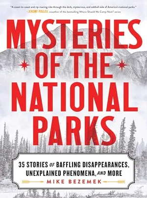 Preview thumbnail for 'Mysteries of the National Parks: 35 Stories of Baffling Disappearances, Unexplained Phenomena, and More