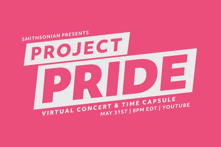 "Project Pride," a virtual concert and “time capsule,” will celebrate LGBTQ history, heritage and culture through musical performances, conversations and highlights from the Smithsonian Institution’s collections.