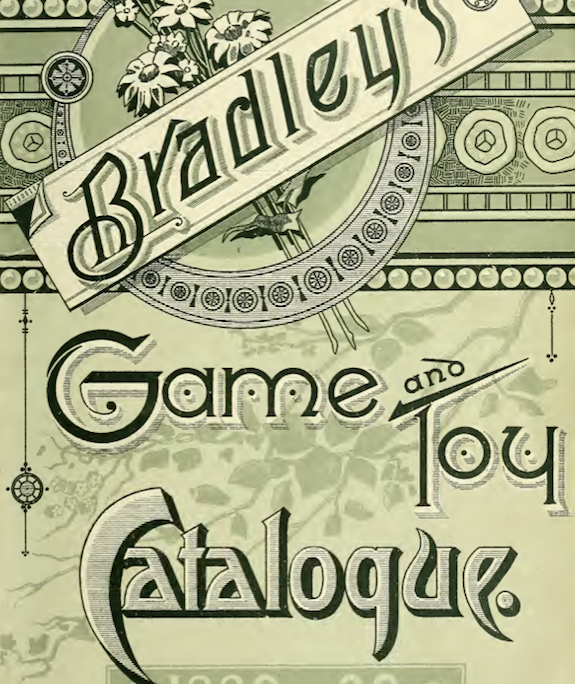The magazine every kid awaited eagerly, Bradley’s Game and Toy Catalogue. 1889-1900.