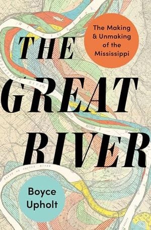 Preview thumbnail for 'The Great River: The Making and Unmaking of the Mississippi