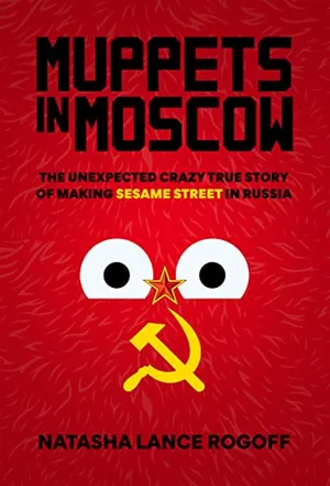 Preview thumbnail for 'Muppets in Moscow: The Unexpected Crazy True Story of Making Sesame Street in Russia