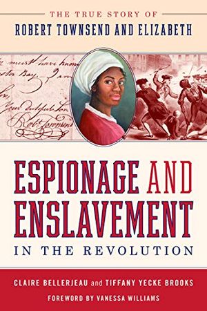 Preview thumbnail for 'Espionage and Enslavement in the Revolution: The True Story of Robert Townsend and Elizabeth
