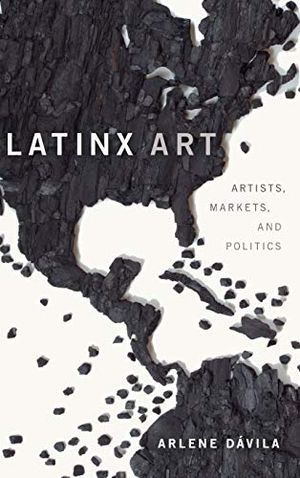 Preview thumbnail for 'Latinx Art: Artists, Markets, and Politics