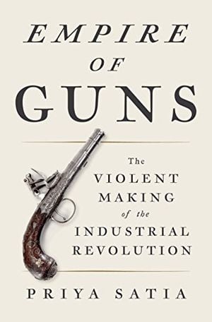 Preview thumbnail for 'Empire of Guns: The Violent Making of the Industrial Revolution