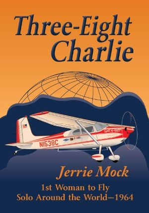 Preview thumbnail for 'Three-Eight Charlie: 1st Woman to Fly Solo Around the World