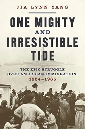 Preview thumbnail for 'One Mighty and Irresistible Tide: The Epic Struggle Over American Immigration, 1924-1965