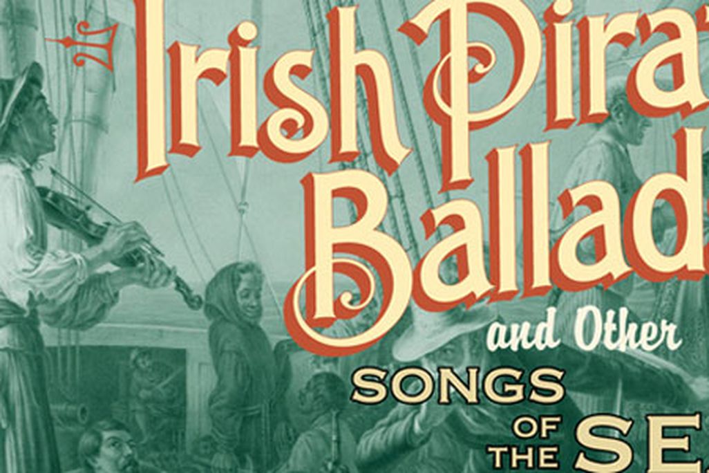Irish Pirate Ballads and other Songs of the Sea