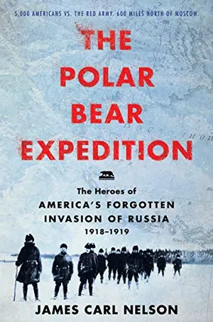 Preview thumbnail for 'The Polar Bear Expedition: The Heroes of America's Forgotten Invasion of Russia, 1918-1919