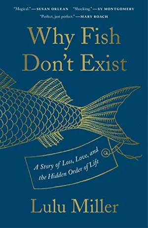 Preview thumbnail for 'Why Fish Don't Exist: A Story of Loss, Love, and the Hidden Order of Life
