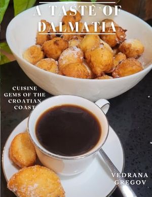 Taste of Dalmatia: Almost Everything you need to know about Dalmatian Cuisine, Croatian Coast.