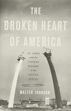 Preview thumbnail for 'The Broken Heart of America: St. Louis and the Violent History of the United States