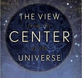 The View From the Center of the Universe: Discovering Our Extraordinary Place in the Cosmos