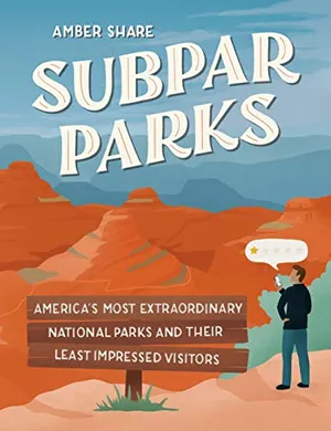 Preview thumbnail for 'Subpar Parks: America's Most Extraordinary National Parks and Their Least Impressed Visitors