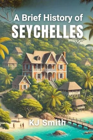 A Brief History of Seychelles (A Brief History - Around the World Edition)