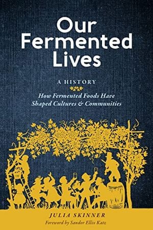 Preview thumbnail for 'Our Fermented Lives: A History of How Fermented Foods Have Shaped Cultures & Communities