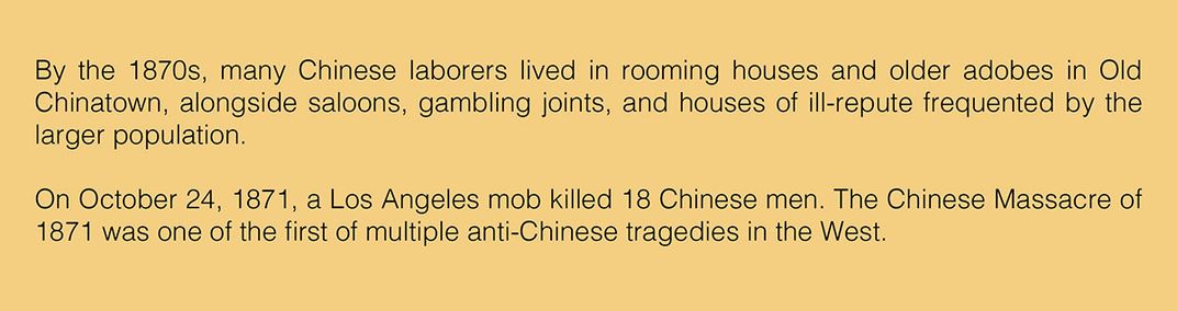 Text: By the 1870s, many Chinese laborers lived in rooming houses and older adobes in Old Chinatown, alongside saloons, gambling joints, and houses of ill-repute frequented by the larger population.