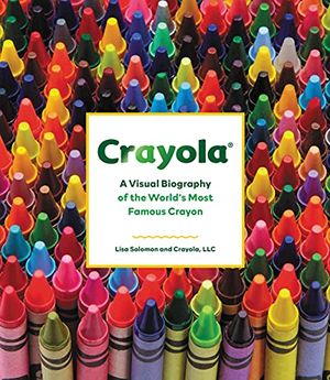 Preview thumbnail for 'Crayola: A Visual Biography of the World's Most Famous Crayon