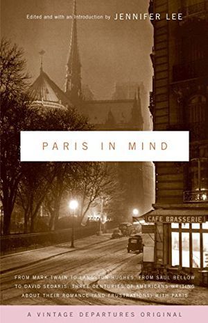 Paris In Mind: Three Centuries of Americans Writing About Their Romance (and Frustrations) with Paris