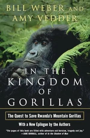 In the Kingdom of Gorillas: The Quest to Save Rwanda's Mountain Gorillas