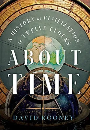 Preview thumbnail for 'About Time: A History of Civilization in Twelve Clocks