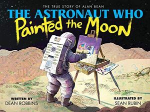 Preview thumbnail for 'The Astronaut Who Painted the Moon: The True Story of Alan Bean