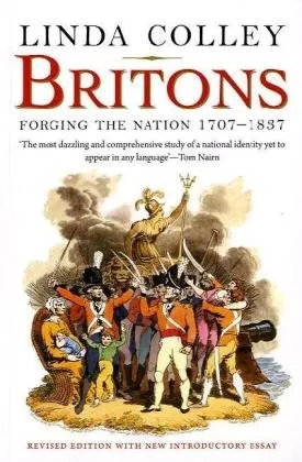 Britons: Forging the Nation 1707-1837; Revised Edition