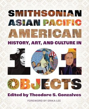 Preview thumbnail for 'Smithsonian Asian Pacific American History, Art, and Culture in 101 Objects