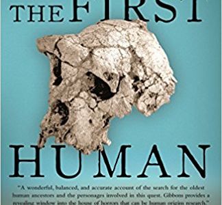 The First Human: The Race to Discover Our Earliest Ancestors