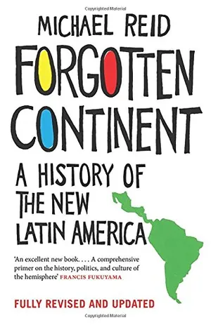 Forgotten Continent: A History of the New Latin America