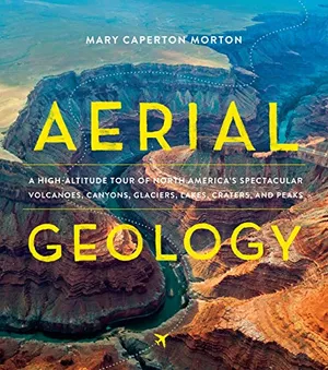 Preview thumbnail for 'Aerial Geology: A High-Altitude Tour of North America’s Spectacular Volcanoes, Canyons, Glaciers, Lakes, Craters, and Peaks