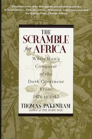 The Scramble for Africa: White Man's Conquest of the Dark Continent from 1876 to 1912