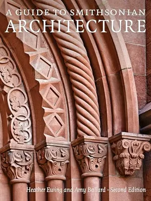 Preview thumbnail for 'A Guide to Smithsonian Architecture 2nd Edition: An Architectural History of the Smithsonian