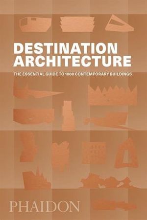 Preview thumbnail for 'Destination Architecture: The Essential Guide to 1000 Contemporary Buildings