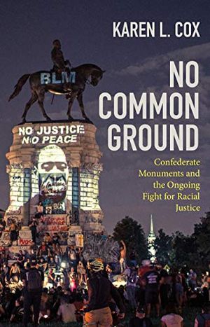 Preview thumbnail for 'No Common Ground: Confederate Monuments and the Ongoing Fight for Racial Justice (A Ferris and Ferris Book)